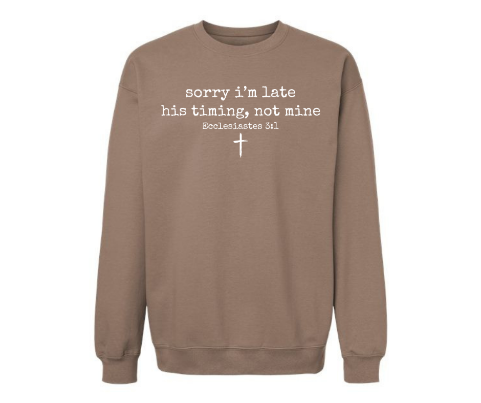 Crewneck: Sorry I'm late...His Timing (Brown Savana)