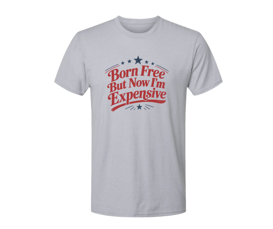 T-Shirt: Born Free but now I'm expensive