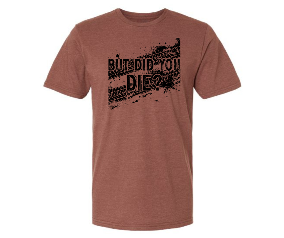 T-Shirt: But Did You Die? (Cocoa Mist)