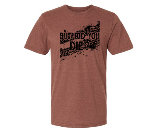 T-Shirt: T132 - But Did You Die? (Cocoa Mist)