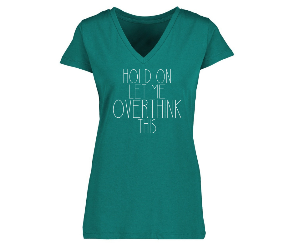 V-Neck: V11 - Womans fit Hold On, Let Me Overthink This (Alpine Green)