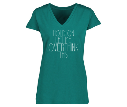 V-Neck: V11 - Womans fit Hold On, Let Me Overthink This (Alpine Green)