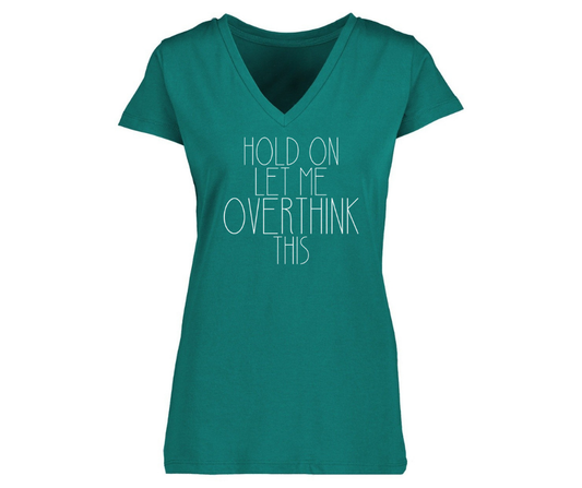 V-Neck: V11 - Womans fit Hold On, Let Me Overthink This (Alpine Green)